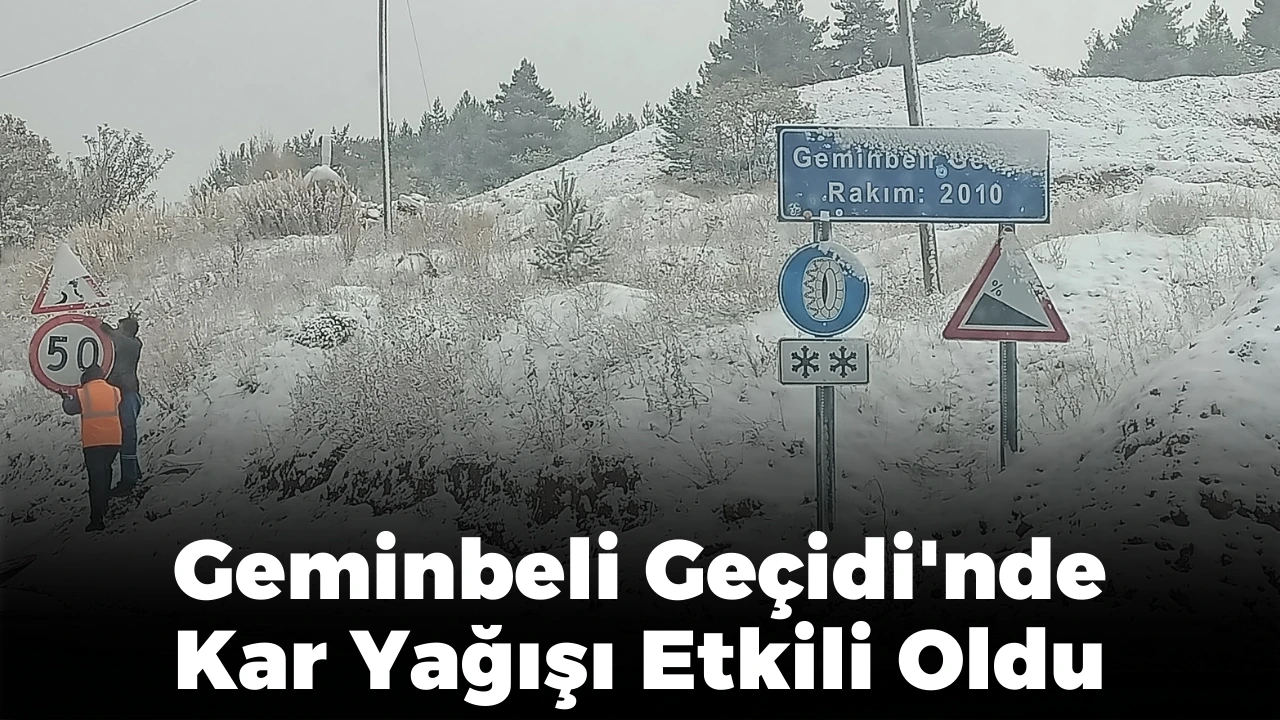 Geminbeli Geçidi'nde Kar Yağışı Etkili Oldu