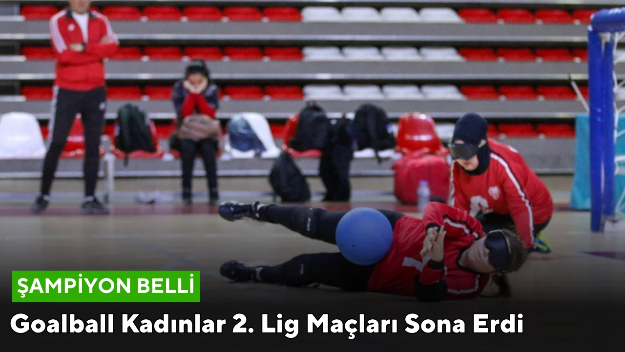 Goalball Kadınlar 2. Lig Maçları Sona Erdi