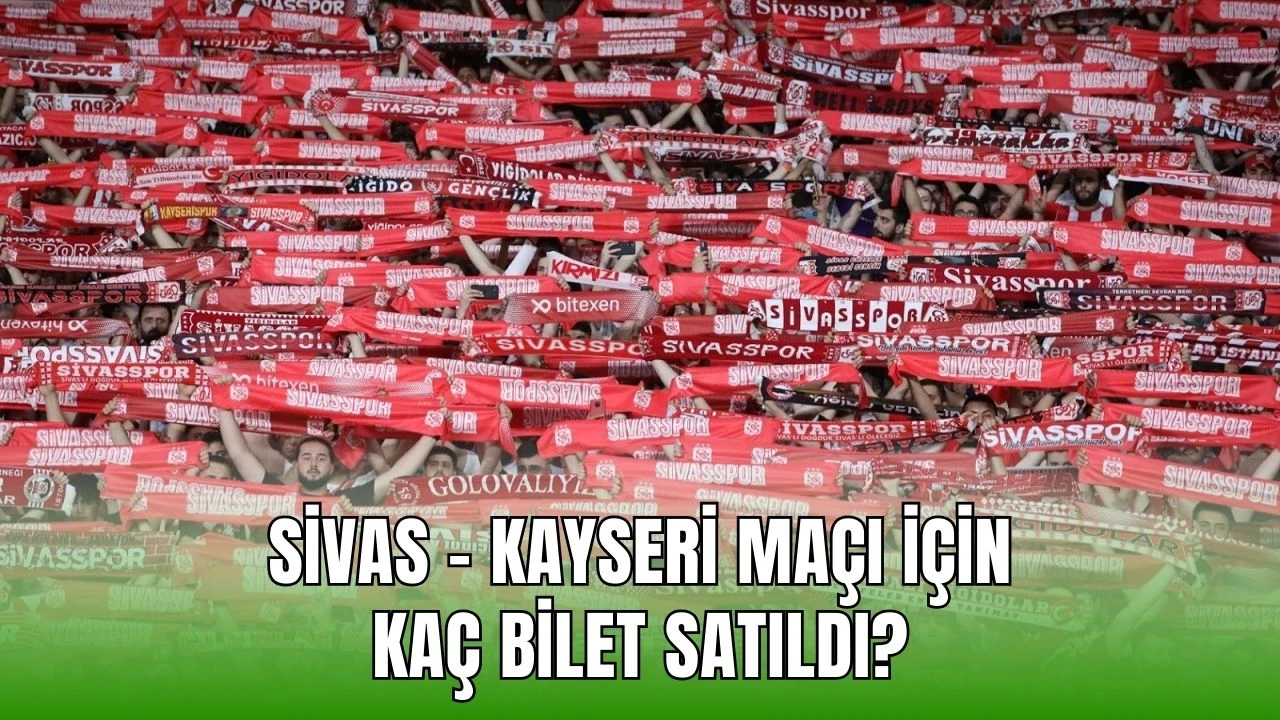 Sivas - Kayseri Maçı İçin Kaç Bilet Satıldı? 