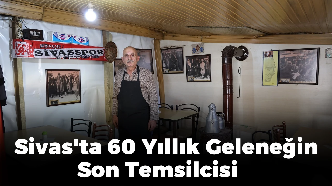 Sivas'ta 60 Yıllık Geleneğin Son Temsilcisi   