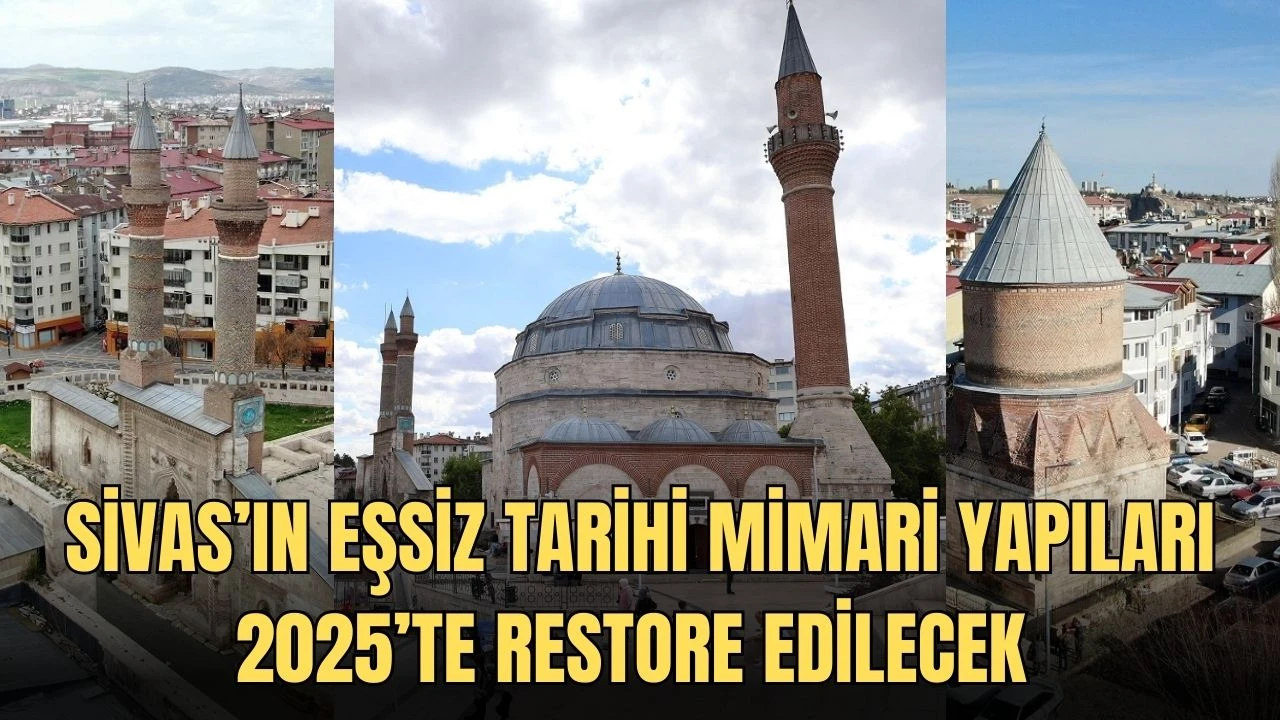 Sivas’ın Eşsiz Tarihi Mimari Yapıları 2025’te Restore Edilecek 