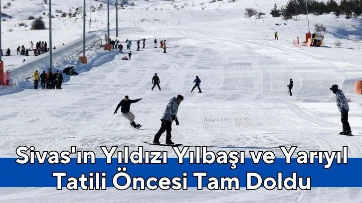 Sivas'ın Yıldızı Yılbaşı ve Yarıyıl Tatili Öncesi Tam Doldu