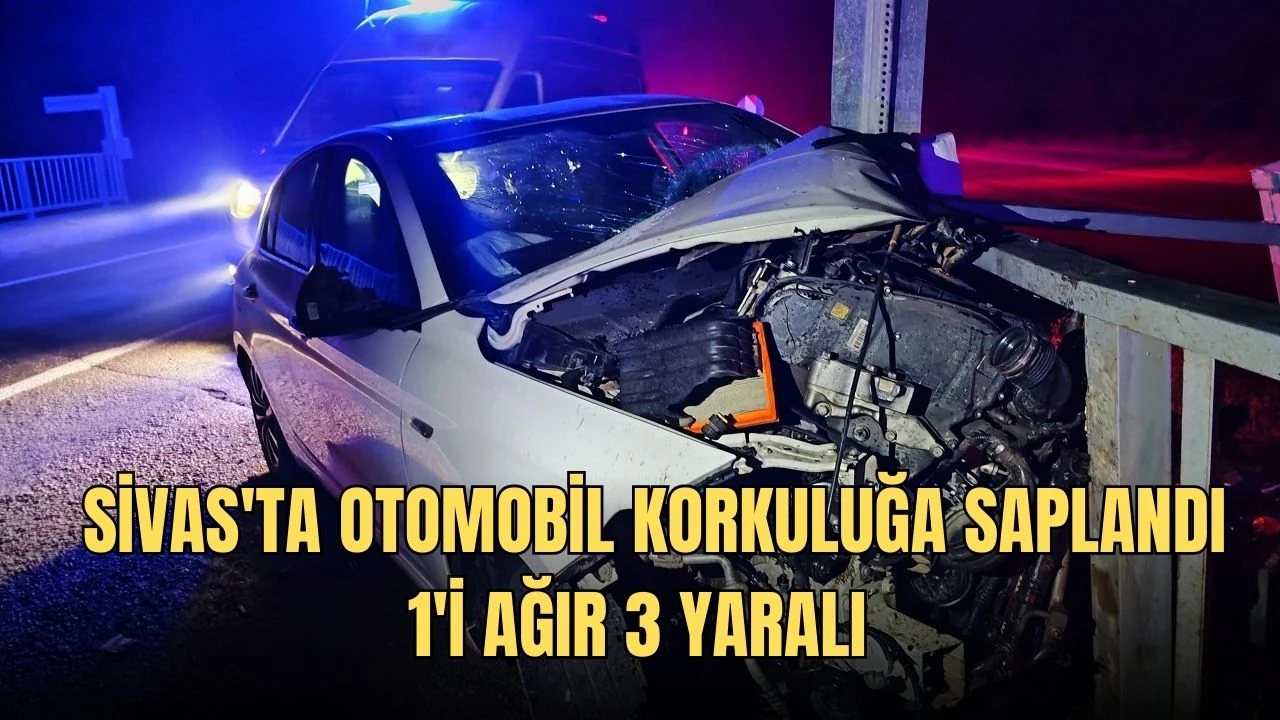 Sivas'ta Otomobil Korkuluğa Saplandı: 1'i Ağır 3 Yaralı   