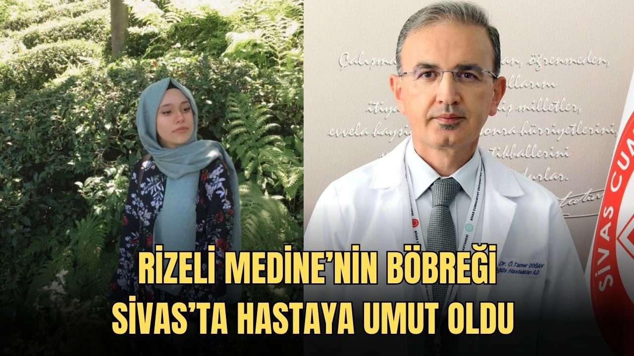 Rizeli Medine’nin Böbreği Sivas’ta Hastaya Umut Oldu  