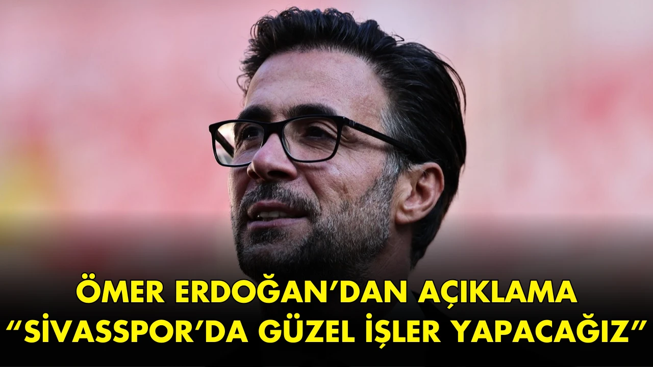 Ömer Erdoğan’dan Açıklama  “Sivasspor’da Güzel İşler Yapacağız”