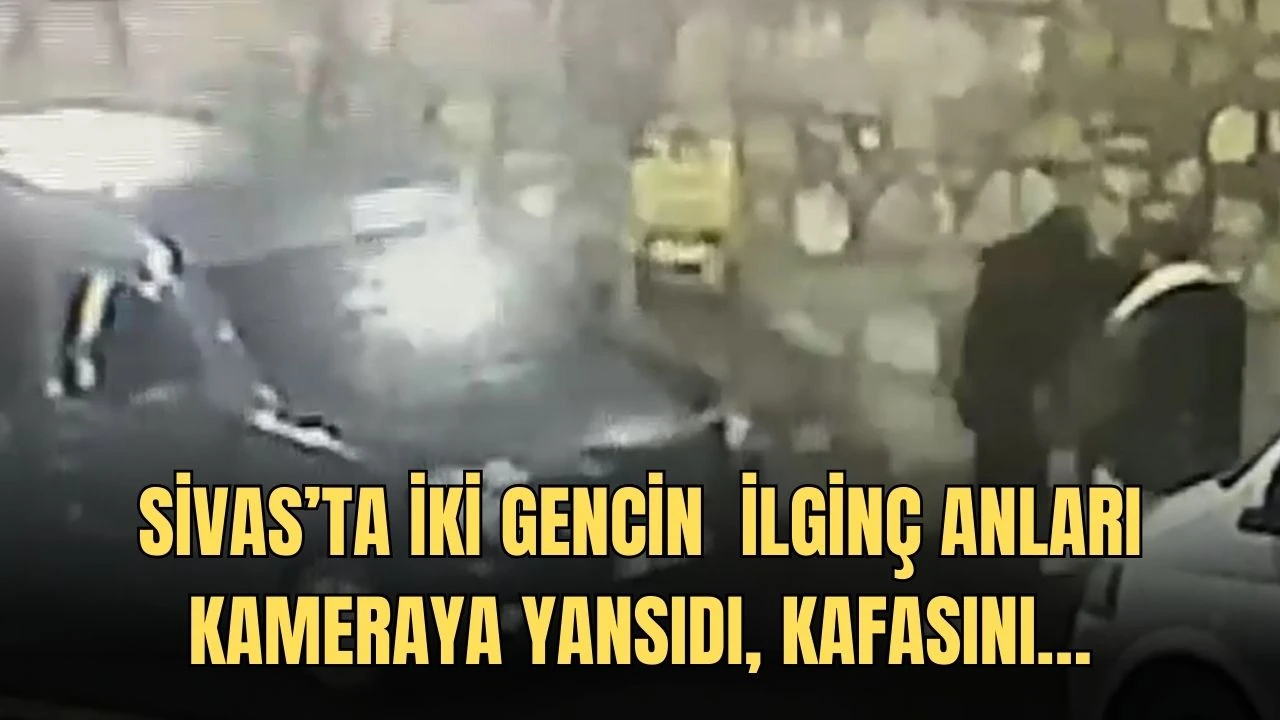 Sivas’ta İki Gencin  İlginç Anları Kameraya Yansıdı, Kafasını…