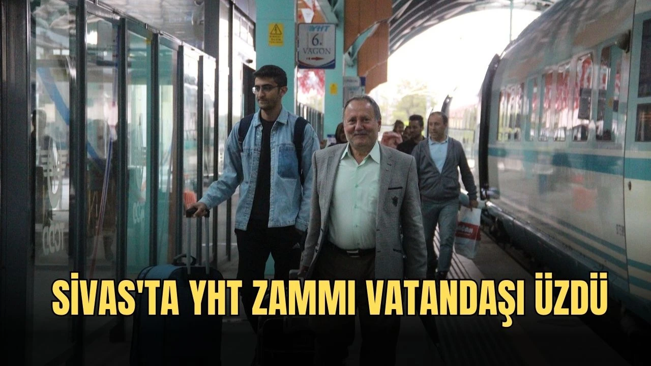 Sivas'ta YHT Zammı Vatandaşı Üzdü   