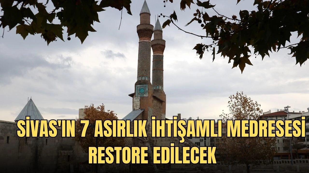 Sivas'ın 7 Asırlık İhtişamlı Medresesi Restore Edilecek    