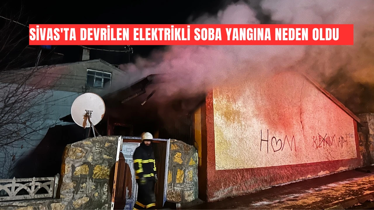 Sivas'ta Devrilen Elektrikli Soba Yangına Neden Oldu    