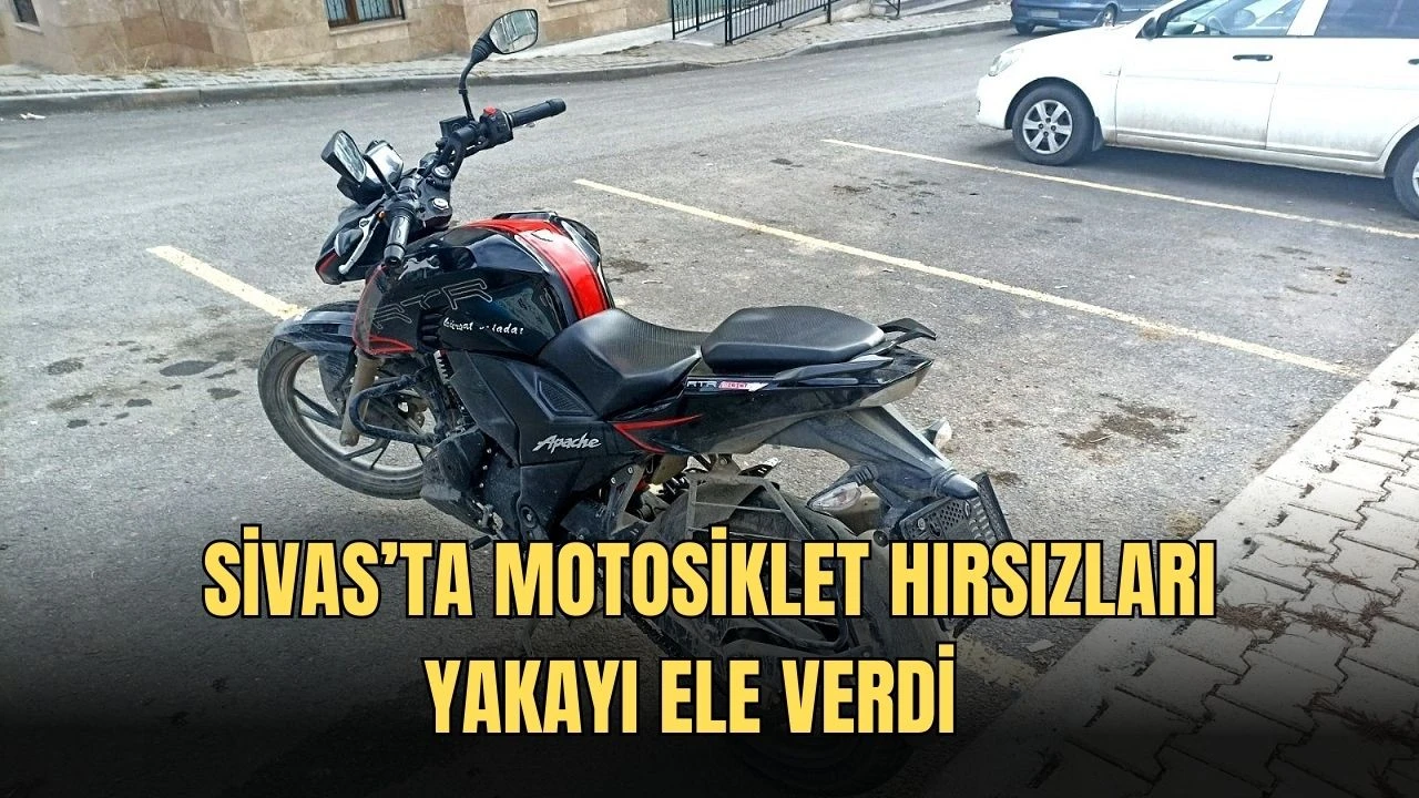 Sivas’ta Motosiklet Hırsızları Yakayı Ele Verdi   