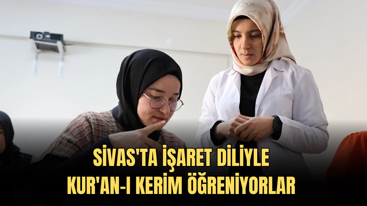 Sivas'ta İşaret Diliyle Kur'an-ı Kerim Öğreniyorlar 