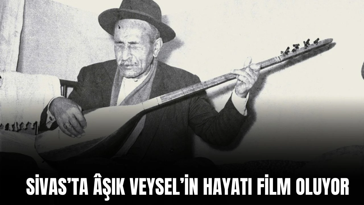  Sivas’ta Âşık Veysel’in Hayatı Film Oluyor