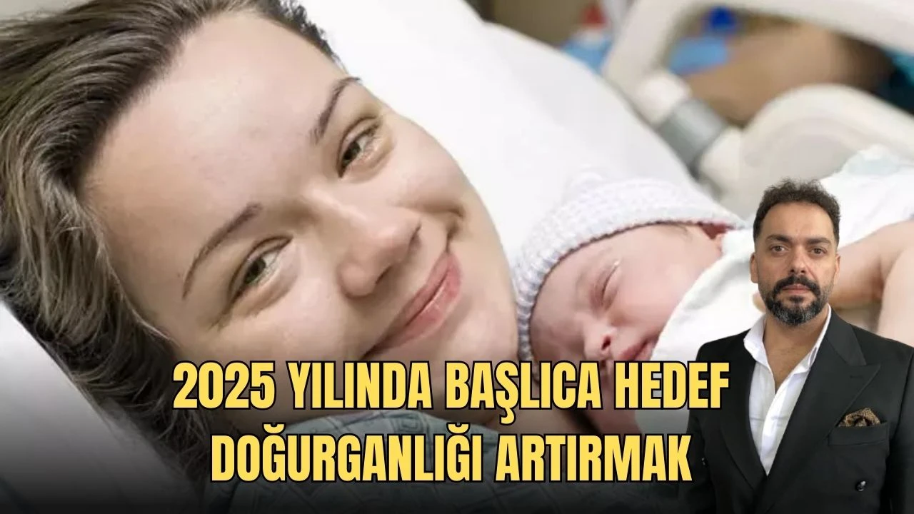 2025 Yılında Başlıca Hedef Doğurganlığı Artırmak 