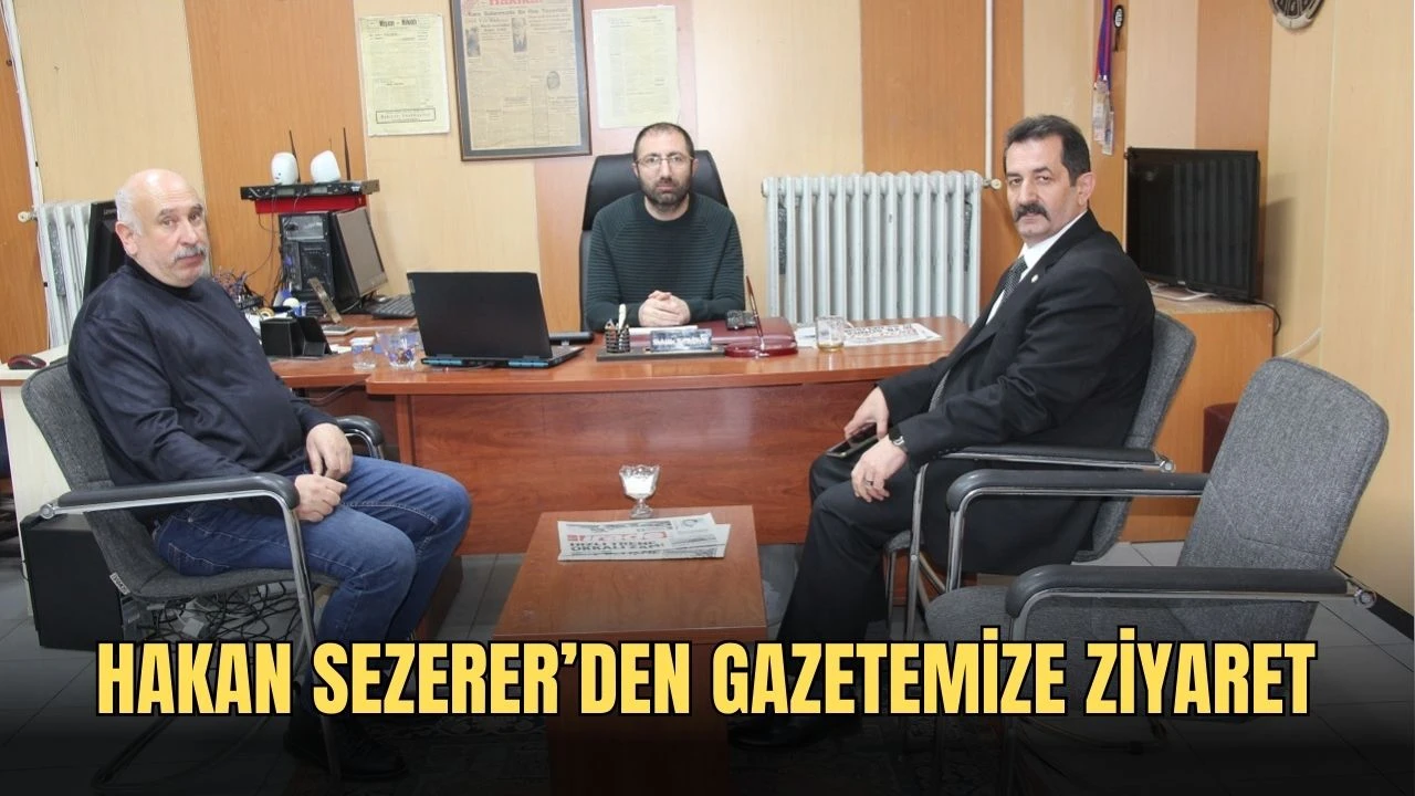 Hakan Sezerer’den Gazetemize Ziyaret