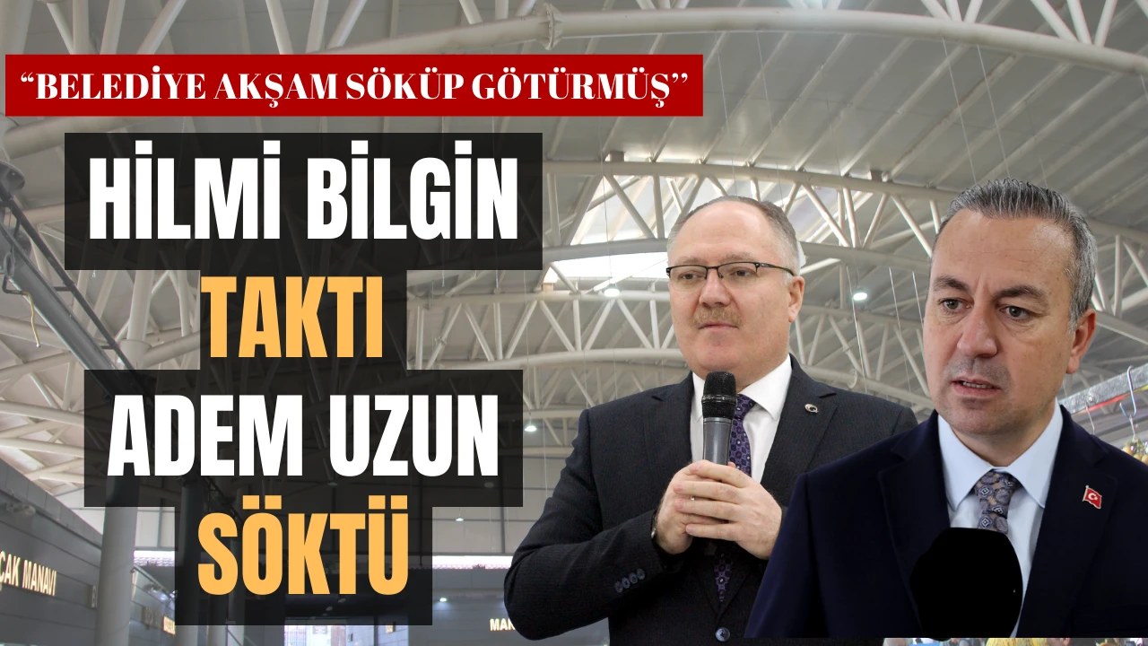 Hilmi Bilgin Taktı Adem Uzun Söktü