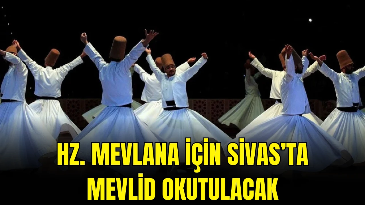 Hz. Mevlana İçin Sivas’ta Mevlid Okutulacak