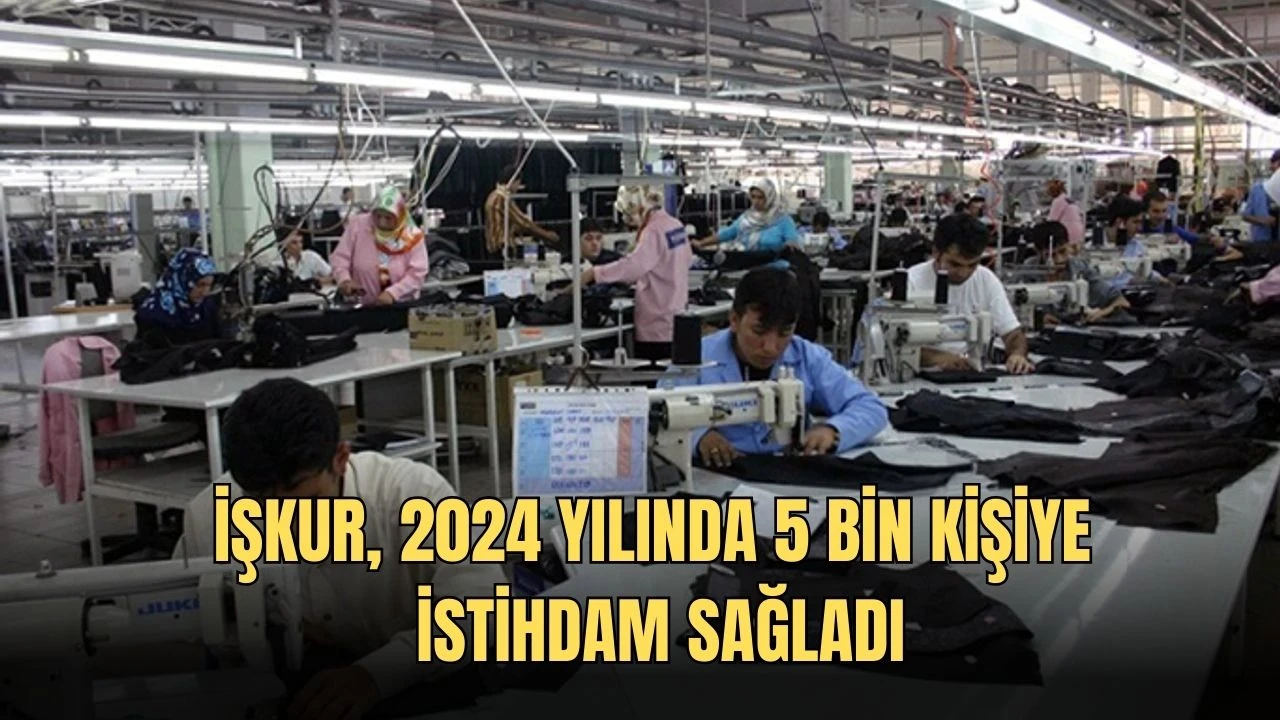 İŞKUR, 2024 Yılında 5 Bin Kişiye İstihdam Sağladı