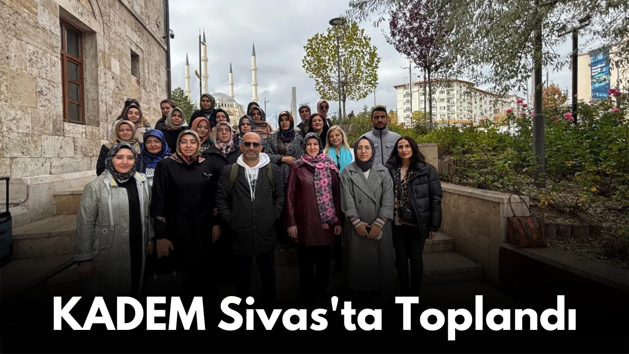 KADEM Sivas'ta Toplandı