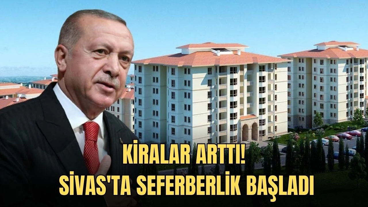 Kiralar Arttı! Sivas'ta Seferberlik Başladı