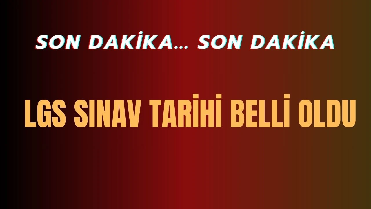 LGS tarihi belli oldu