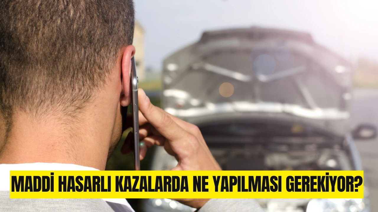 Maddi Hasarlı Kazalarda Ne Yapılması Gerekiyor?