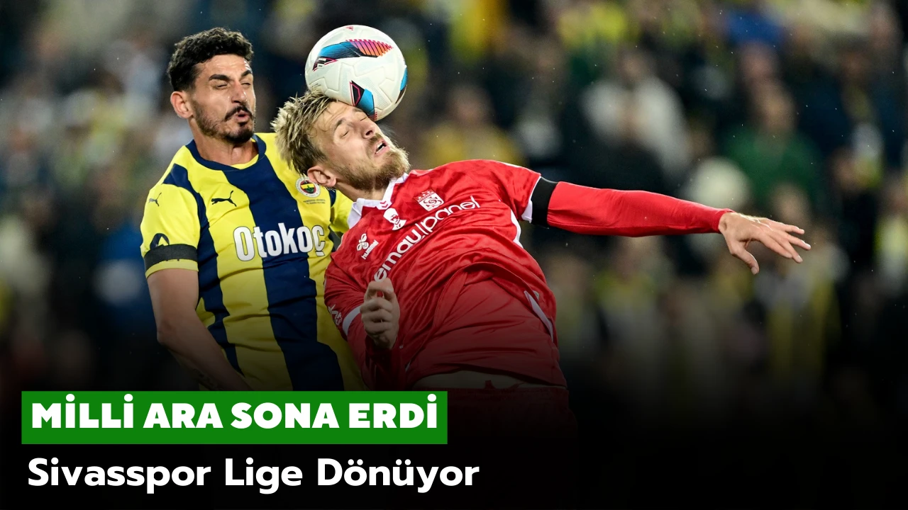 Milli Ara Sona Erdi! Sivasspor Lige Dönüyor