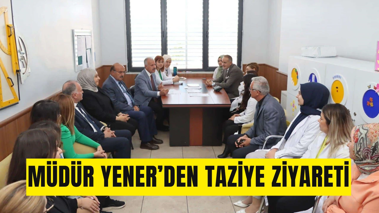 Müdür Yener’den Taziye Ziyareti