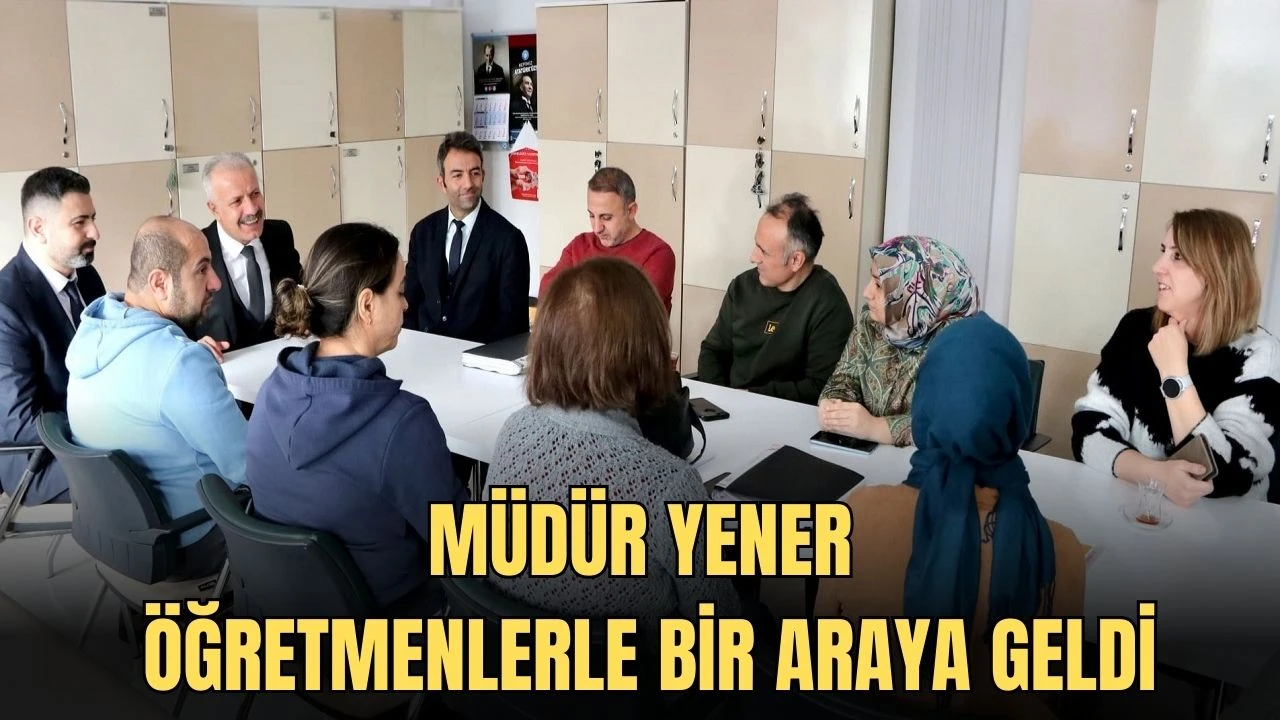 Müdür Yener Öğretmenlerle Bir Araya Geldi