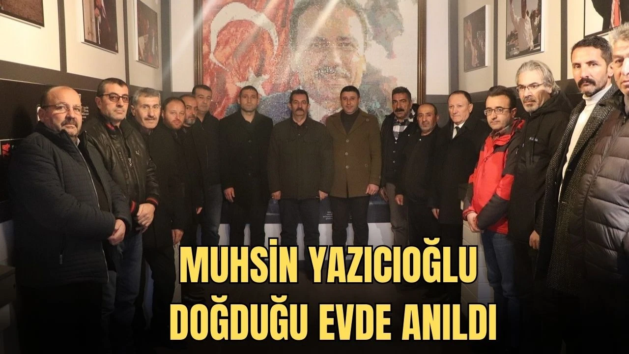 Muhsin Yazıcıoğlu Doğduğu Evde Anıldı