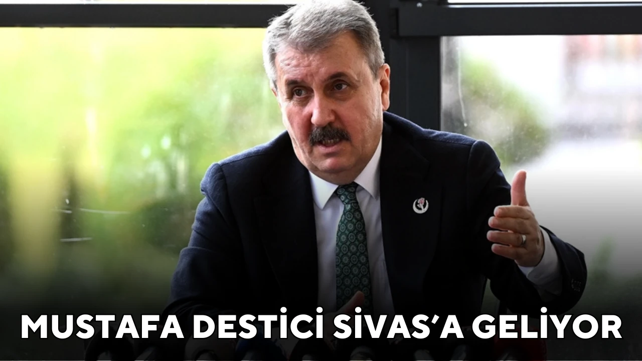 Mustafa Destici Sivas'a Geliyor