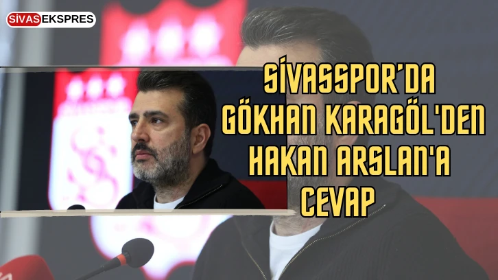 Sivasspor’da Gökhan Karagöl'den Hakan Arslan'a Cevap   