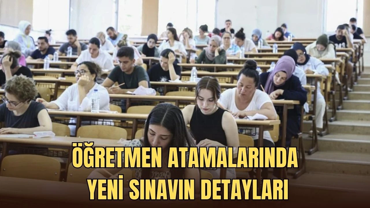 Öğretmen Atamalarında Yeni Sınavın Detayları