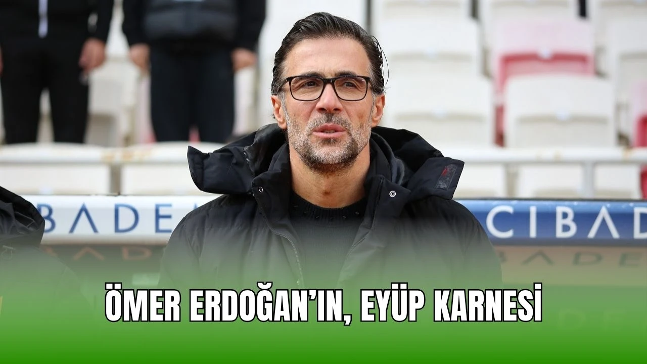 Ömer Erdoğan’ın, Eyüp Karnesi