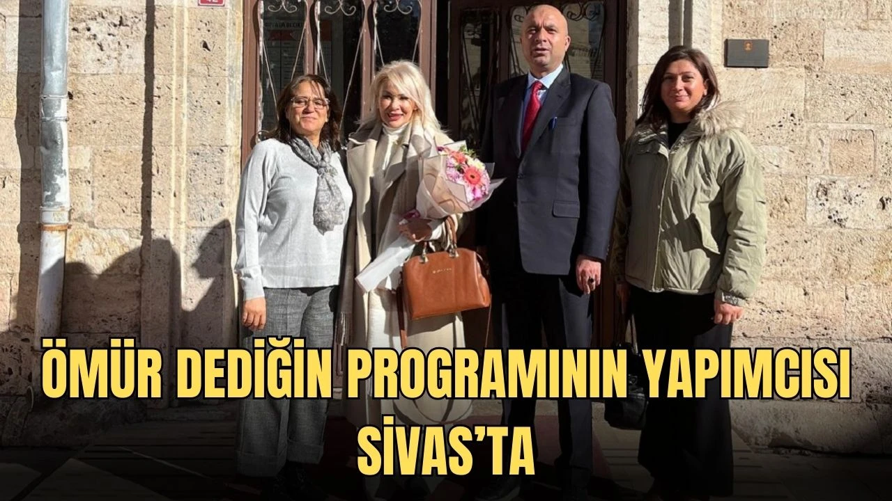 Ömür Dediğin Programının Yapımcısı Sivas’ta