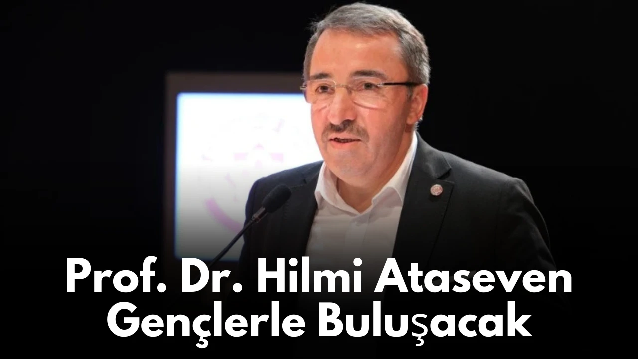 Prof. Dr. Hilmi Ataseven Gençlerle Buluşacak