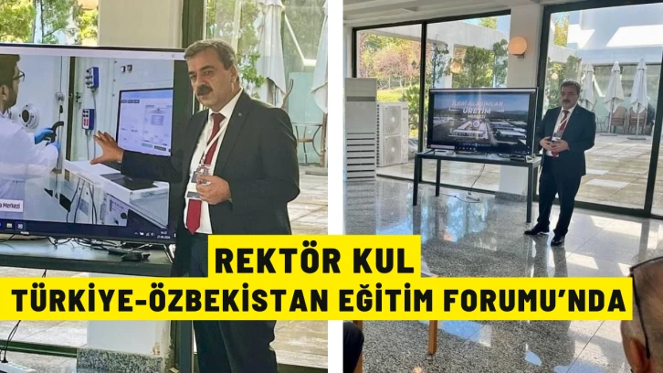 Rektör Kul, Türkiye-Özbekistan Eğitim Forumu’nda