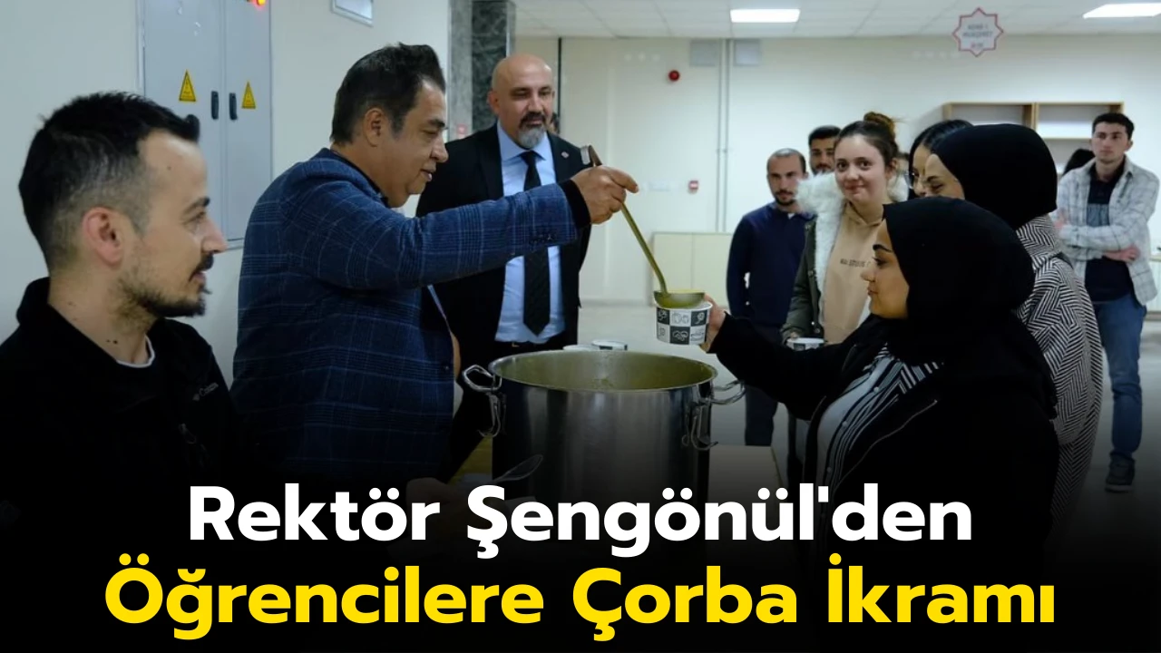 Rektör Şengönül'den Öğrencilere Çorba İkramı