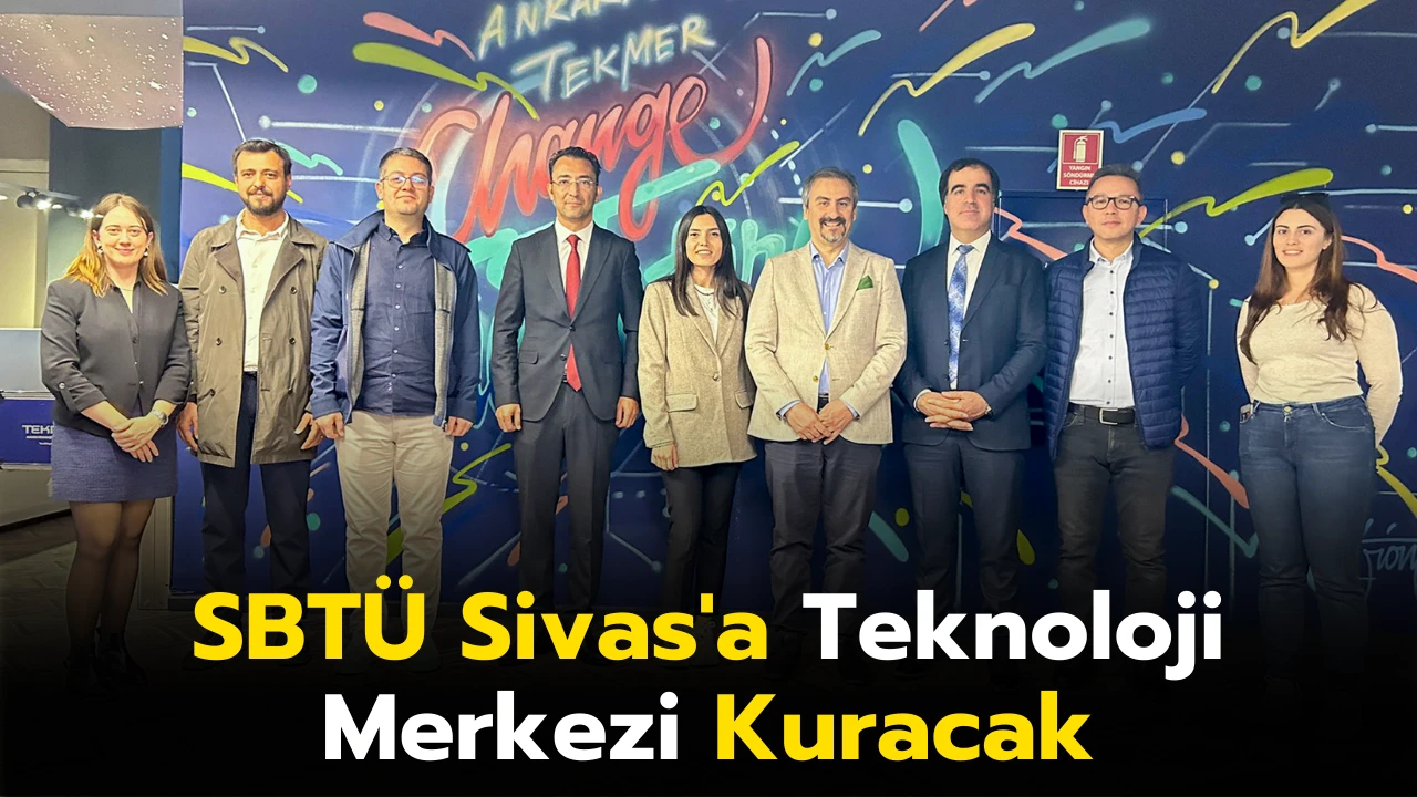 SBTÜ Sivas'a Teknoloji Merkezi Kuracak