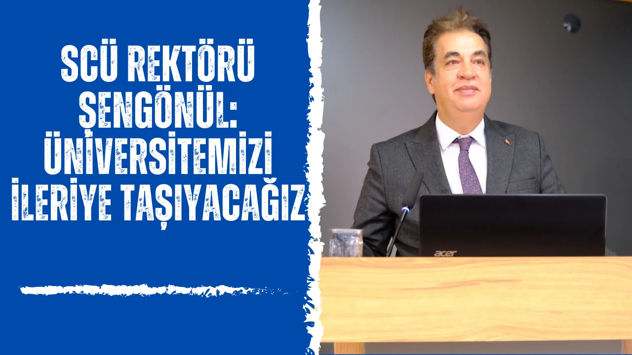 SCÜ Rektörü Şengönül: Üniversitemizi İleriye Taşıyacağız