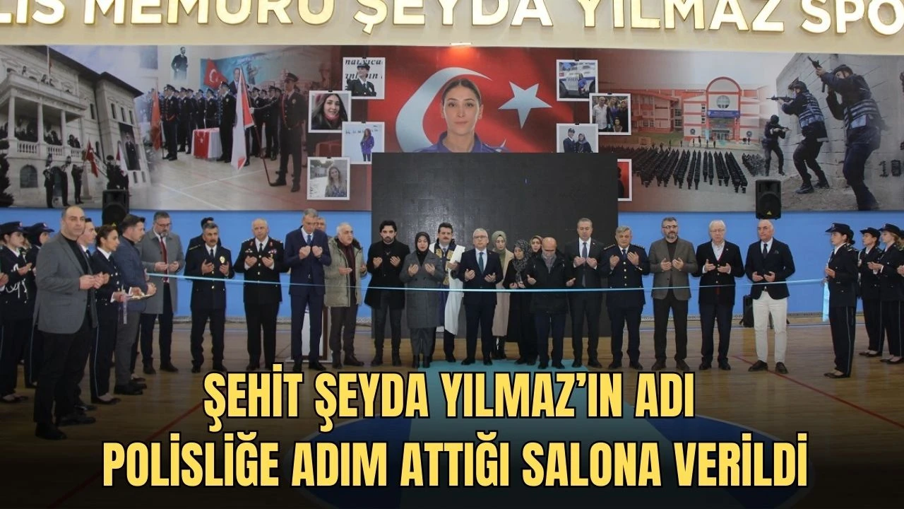 Şehit Şeyda Yılmaz’ın Adı Polisliğe Adım Attığı Salona Verildi