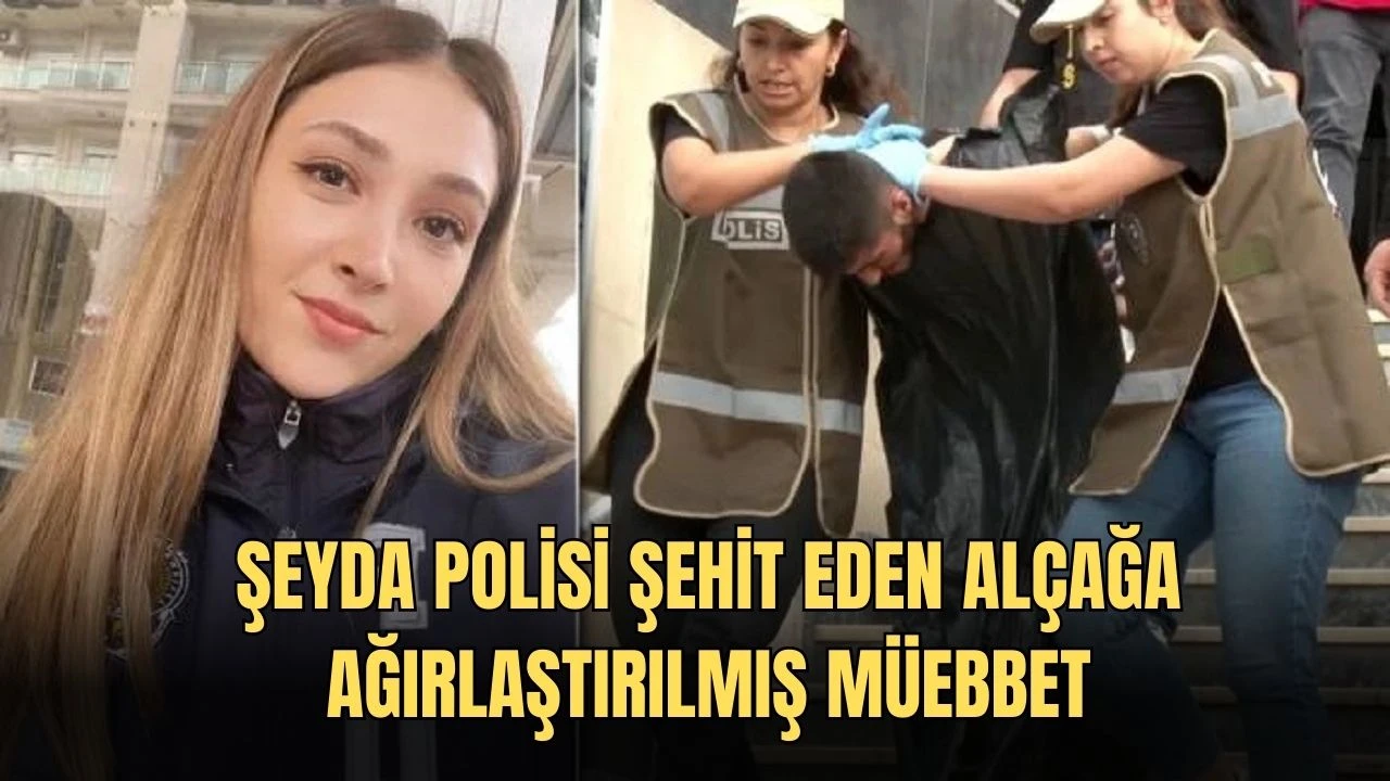 Şeyda Polisi Şehit Eden Alçağa Ağırlaştırılmış Müebbet