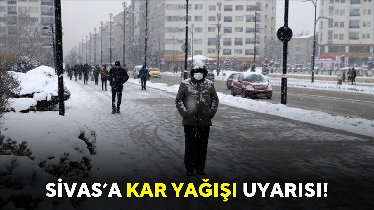 Sivas'a Kar Yağışı Uyarısı!