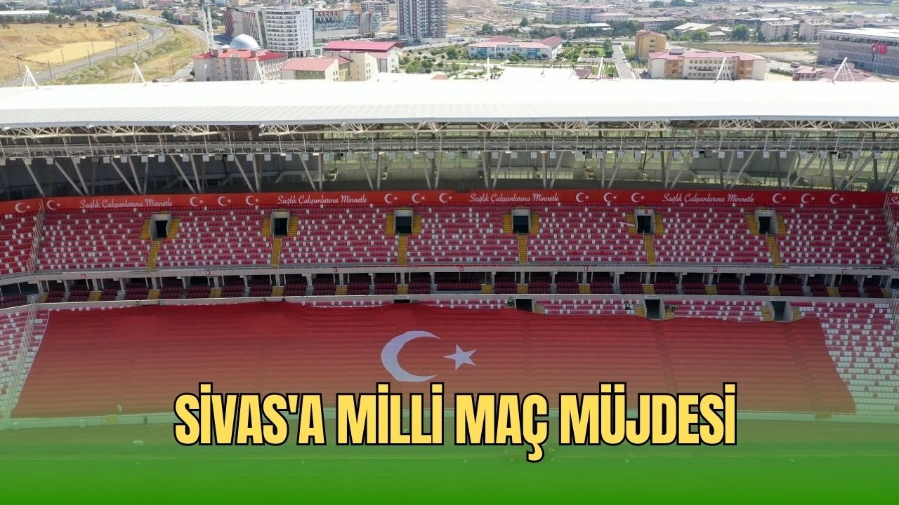 Sivas'a Milli Maç Müjdesi