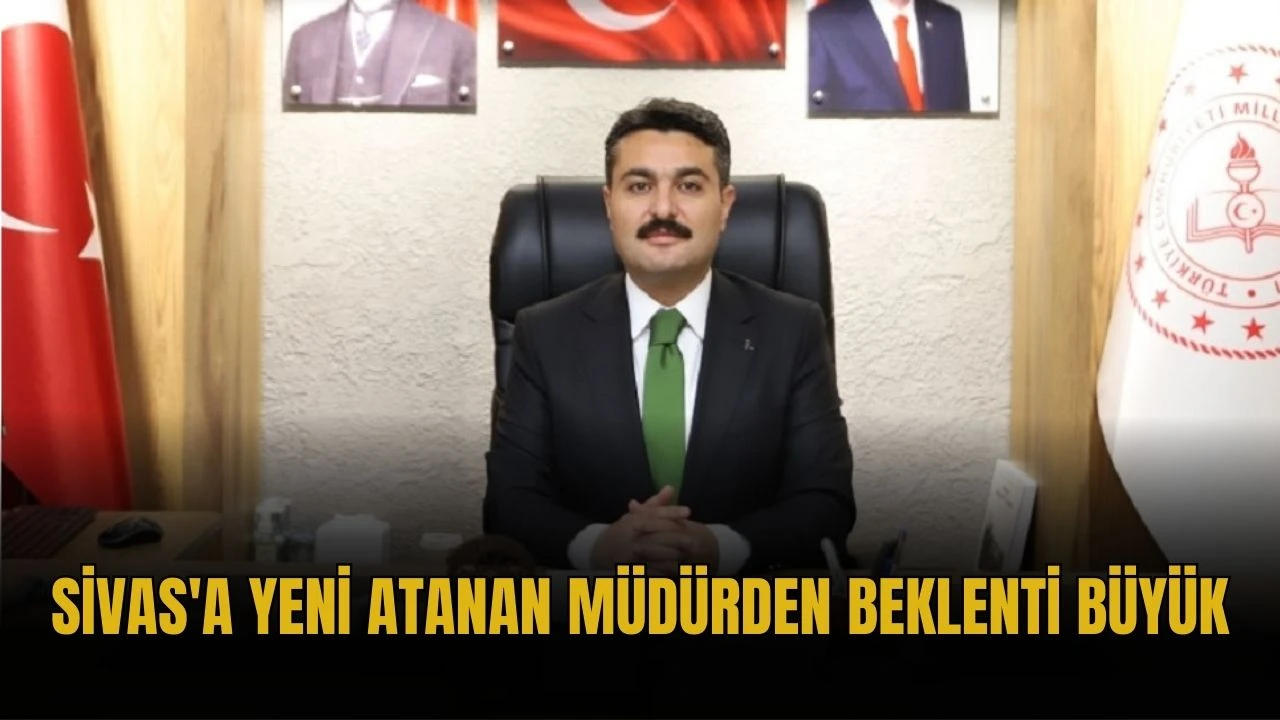 Sivas'a Yeni Atanan Müdürden Beklenti Büyük