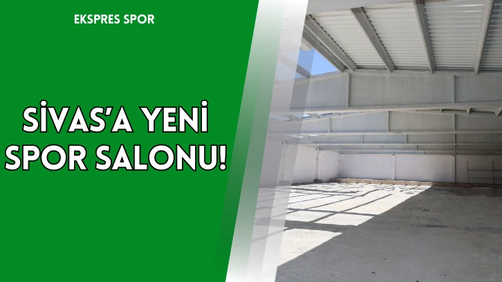 Sivas’a Yeni Spor Salonu!
