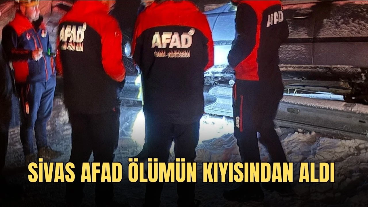 Sivas AFAD Ölümün Kıyısından Aldı 