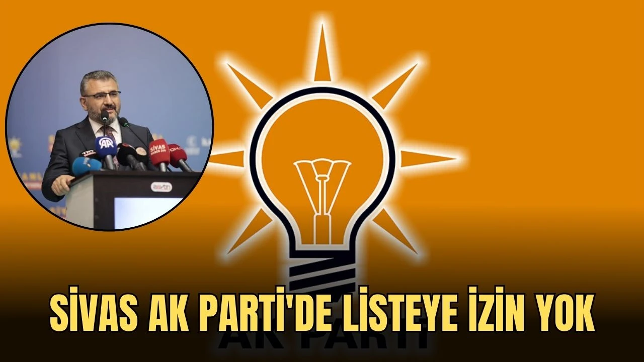 Sivas AK Parti'de Listeye İzin Yok