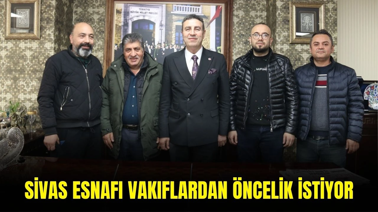 Sivas Esnafı Vakıflardan Öncelik İstiyor