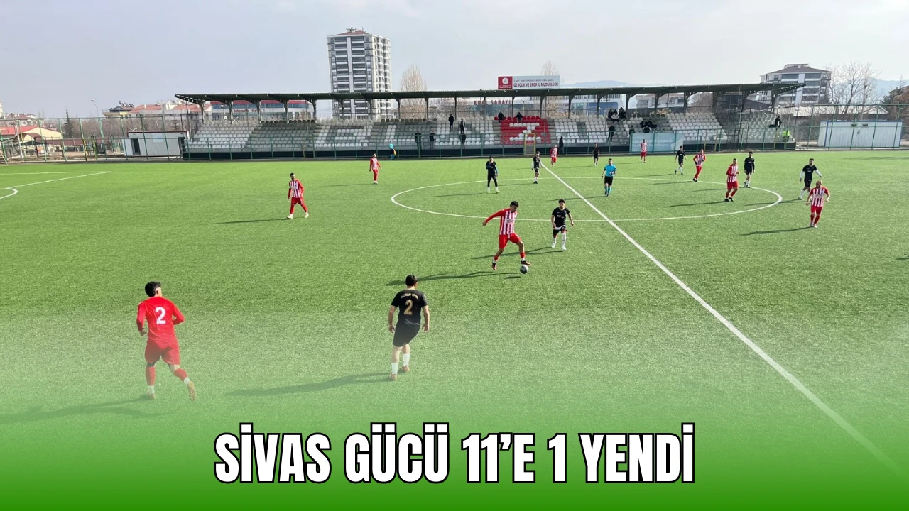 Sivas Gücü 11’e 1 Yendi