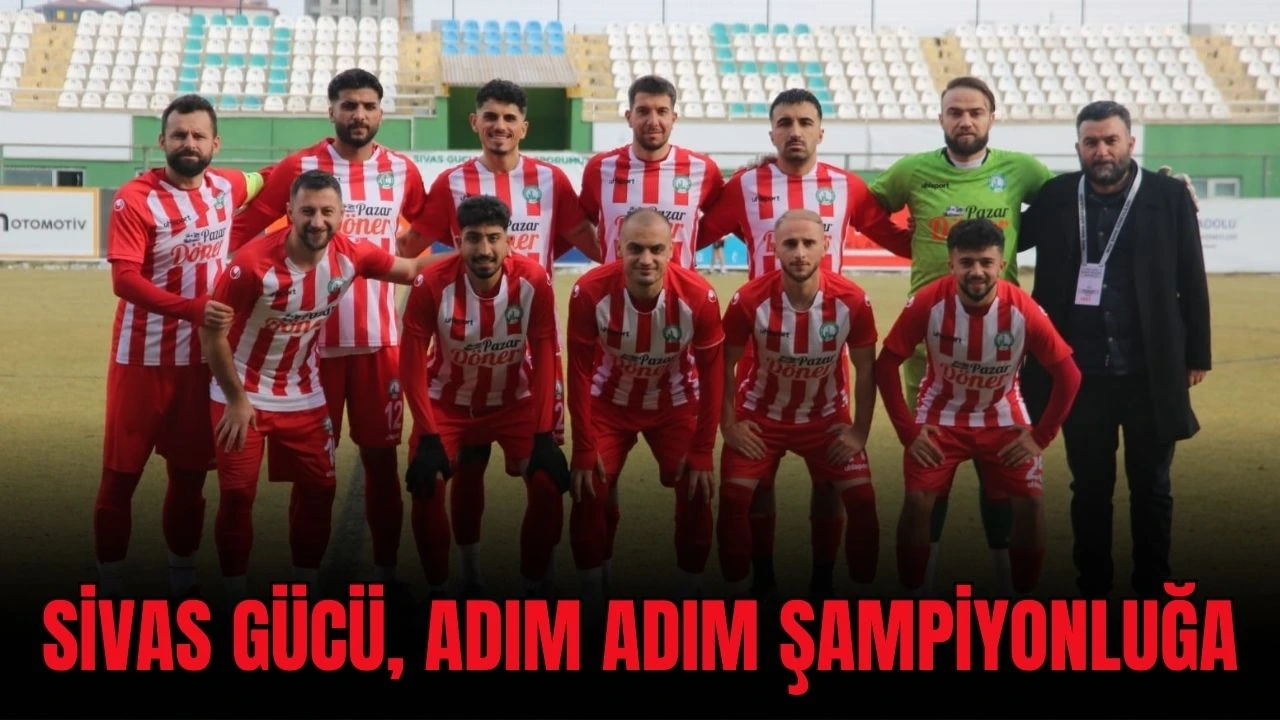 Sivas Gücü, Adım Adım Şampiyonluğa